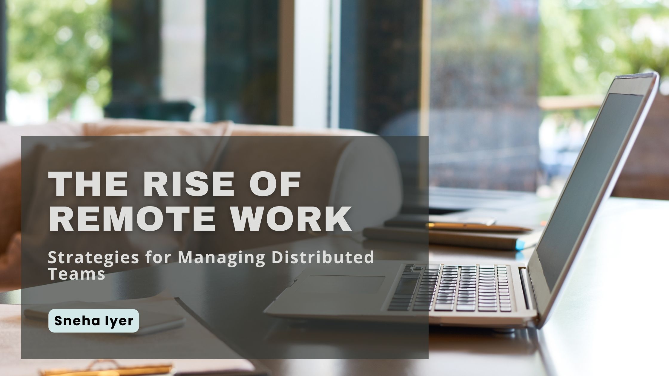 The Rise of Remote Work: Strategies for Managing Distributed Teams